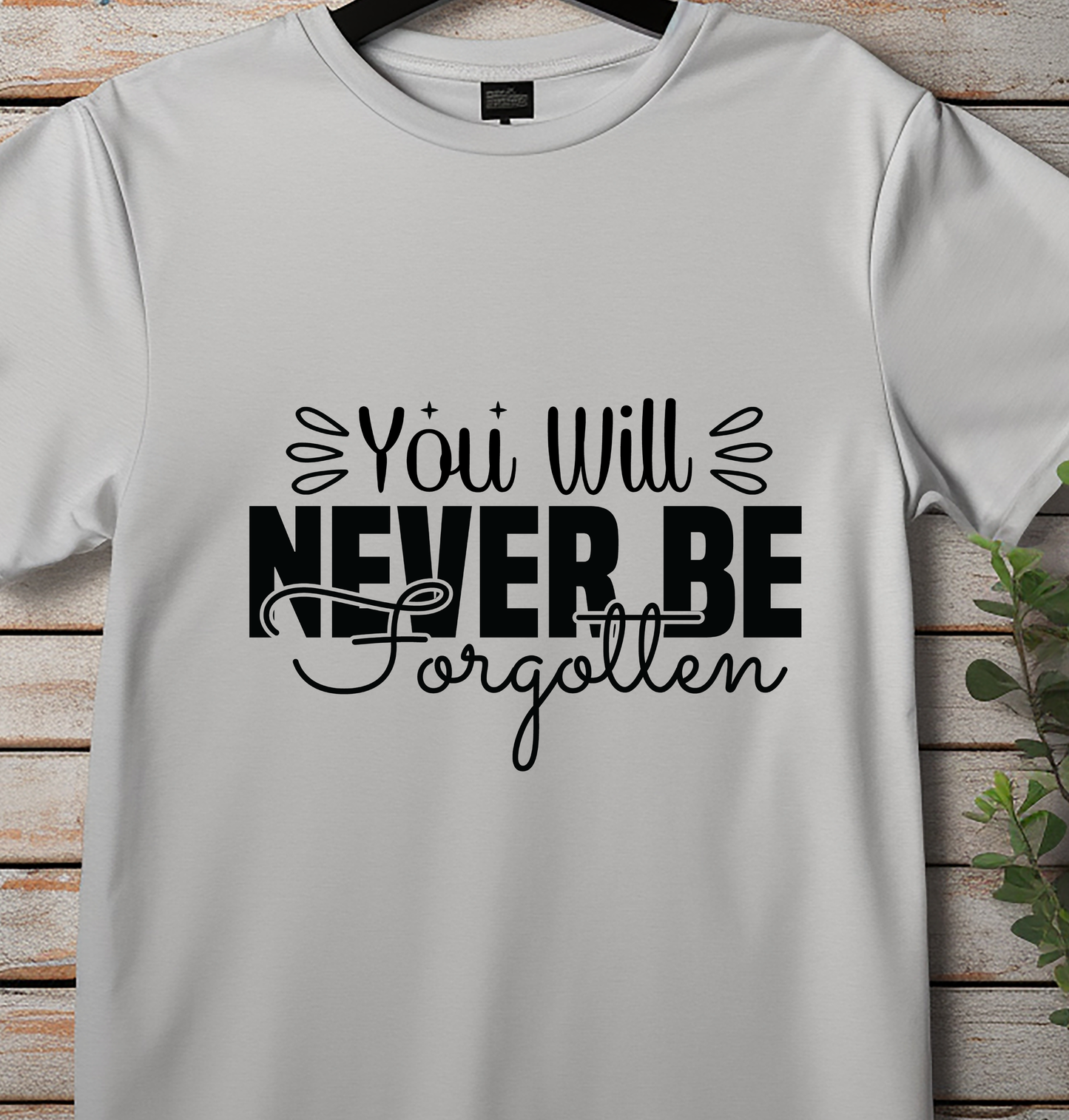 You Will Never Be Forgotten - DTF Transfer