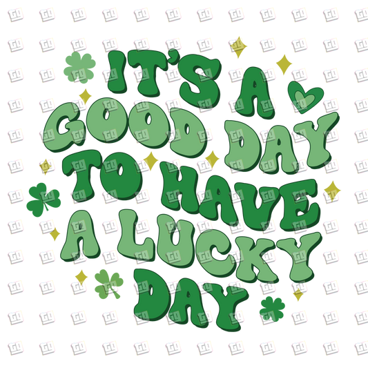 It's A Good Day To Have A Lucky Day - St. Patrick's Day - DTF Transfer