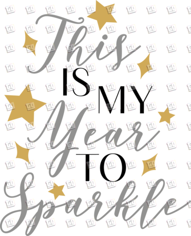 This Is My Year To Sparkle - New Years - DTF Transfer