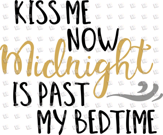 Kiss Me Now Midnight Is Past My Bedtime - New Years - DTF Transfer