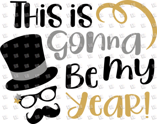 This Is Gonna Be My Year - New Years - DTF Transfer