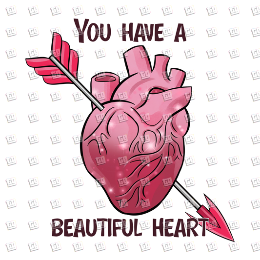 You Have A Beautiful Heart - Valentines - DTF Transfer