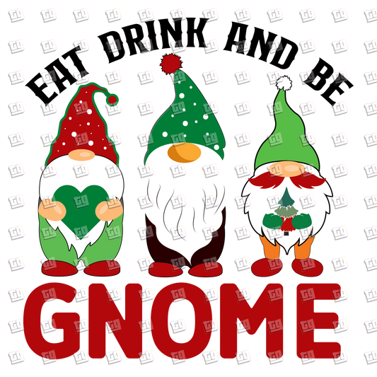 Eat Drink And Be Gnome - Holidays - DTF Transfer