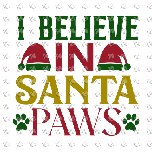 I Believe In Santa Paws - Holidays - DTF Transfer