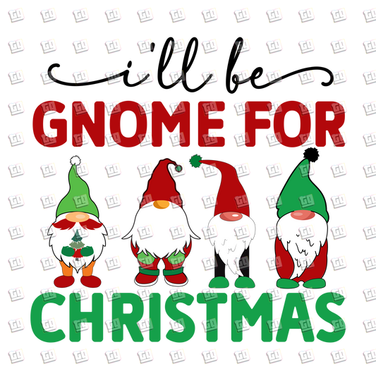 I'll Be Gnome For Christmas - Holidays - DTF Transfer