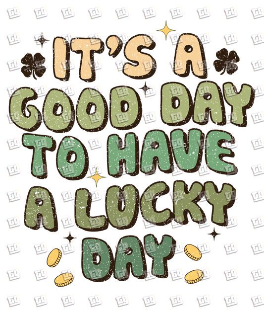 It's A Good Day To Have A Lucky Day - St. Patrick's Day - DTF Transfer