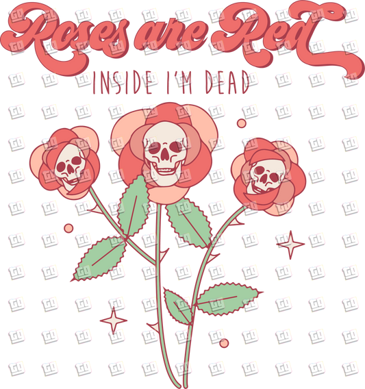 Roses Are Red Inside I am Dead (Skulls) - Valentines - DTF Transfer